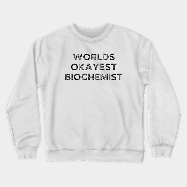 World okayest biochemist Crewneck Sweatshirt by Word and Saying